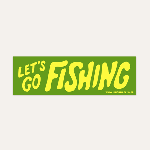 Let's Go Fishing -Β Bumper Sticker