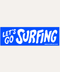 Bumper Sticker - Let's Go Surfing - ascot + hart