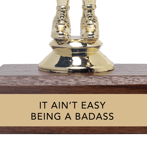 It Ain't Easy Being A Badass Trophy - ascot + hart