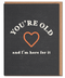 You're Old And I'm Here For It - Funny Birthday Card - ascot + hart